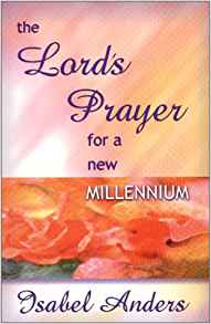 The Lord's Prayer For A New Millennium PB - Isabel Anders